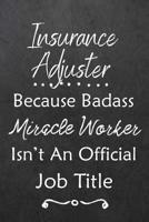 Insurance Adjuster Because Bad Ass Miracle Worker Isn't An Official Job Title: Journal Lined Notebook to Write In Appreciation Thank You Novelty Gift 108319089X Book Cover