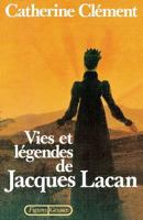 The Lives and Legends of Jacques Lacan 0231055684 Book Cover