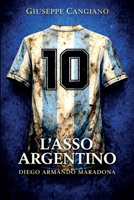 L' Asso argentino - Diego Armando Maradona (Italian Edition) B0GYDCMT1Q Book Cover