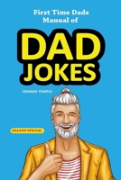 First Time Dads Manual of Dad Jokes: First time Dads Manual of Dad Jokes, Diapers, Dad Life and Witty word play for New Dads 1738607437 Book Cover
