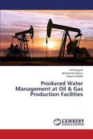 Produced Water Management at Oil & Gas Production Facilities 3659819026 Book Cover