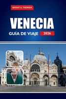 VENECIA GUÍA DE VIAJE 2026: Explore las principales atracciones, itinerarios, comida local, gemas ocultas, excursiones de un día y consejos prácticos para quienes visitan por primera vez B0FTV3MSVF Book Cover