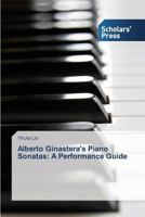 Alberto Ginastera's Piano Sonatas: A Performance Guide 3639517946 Book Cover