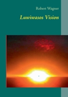 Luwiwasos Vision: Ein Märchen aus dem Lande Irgendwo 3844807683 Book Cover