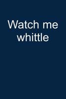 Watch me whittle: Notebook for Woodcarving Whittling Whittling Wood-carving Whittler Wood-carver 6x9 in dotted 1093643633 Book Cover