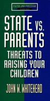 State Vs. Parents: Threats to Raising Your Children (Faith and Freedom Series) 0802466826 Book Cover