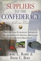 Suppliers to the Confederacy - Volume III: British Imported Quartermaster Goods, Artillery and Other Ordnance 1634921135 Book Cover