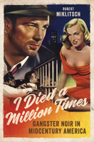 I Died a Million Times: Gangster Noir in Midcentury America 0252043618 Book Cover