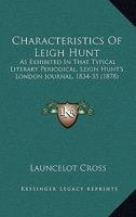 Characteristics Of Leigh Hunt: As Exhibited In That Typical Literary Periodical, Leigh Hunt's London Journal, 1834-35 1436802504 Book Cover