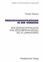 Überzeugungsstrategien in der Werbung: Eine Längsschnittanalyse von Zeitschriftenanzeigen des 20. Jahrhunderts (Studien zur Kommunikationswissenschaft, 14) 3531128094 Book Cover