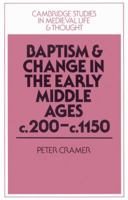 Baptism and Change in the Early Middle Ages, c.200c.1150 (Cambridge Studies in Medieval Life and Thought: Fourth Series) 0521526426 Book Cover