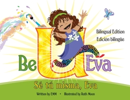 Be U Eva / Sé Tú Misma, Eva Bilingual Edition / Edición Bilingüe B0CPHTTB9T Book Cover