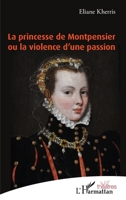 La princesse de Montpensier ou la violence d'une passion (Théâtres) (French Edition) 2343210519 Book Cover