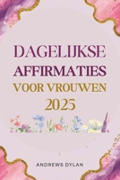 Dagelijkse Affirmaties Voor Vrouwen 2025: 365 dagen inspirerende statements voor zelfvertrouwen, veerkracht en succes (Dutch Edition) B0F1LSB4Y2 Book Cover
