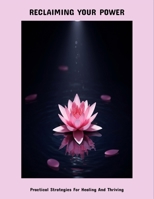 Reclaiming Your Power: Practical Strategies For Healing And Thriving B0FP5TXY2B Book Cover