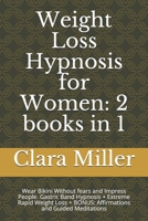 Weight Loss Hypnosis for Women: 2 books in 1: Wear Bikini Without fears and Impress People. Gastric Band Hypnosis + Extreme Rapid Weight Loss + BONUS: Affirmations and Guided Meditations B096TTR7M9 Book Cover