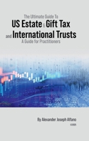 The Ultimate Guide To US Estate & Gift Tax and International Trusts: A Guide for Practitioners 9696992149 Book Cover