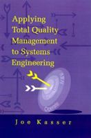 Applying Total Quality Management to Systems Engineering (Artech House Professional Development and Technology Management Library) 0890067678 Book Cover