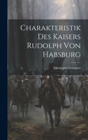 Charakteristik des Kaisers Rudolph von Habsburg 1022571400 Book Cover
