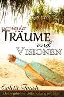 Der Weg Der Traume Und Visionen: Interpretiere Deine Geheime Unterhaltung Mit Gott. 162664053X Book Cover