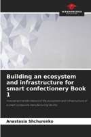 Building an ecosystem and infrastructure for smart confectionery Book 1 6207873947 Book Cover