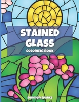 Stained Glass Coloring Book: An Coloring Book with 50 Beautiful Designs for Relaxation and Stress Relief. Flower Designs, Nature and Landscapes Designs, Animals Designs and more B08GVJTTLS Book Cover