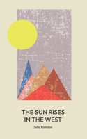 THE SUN RISES IN THE WEST: A collection of poetry and prose B0B9R26W5Z Book Cover