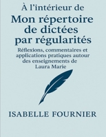À l’intérieur de Mon répertoire de dictées par régularités: Réflexions, commentaires et applications pratiques autour des enseignements de (French Edition) B0FP3H9KYR Book Cover