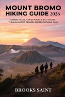 MOUNT BROMO HIKING GUIDE 2026: SUNRISE TRAILS, CRATER WALKS & EASY ROUTES THROUGH BROMO TENGGER SEMERU NATIONAL PARK (ROAM THE EARTH) B0GHY3LQ7K Book Cover