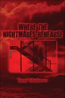 Where the Nightmares Rehearse 1608362302 Book Cover