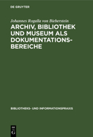 Archiv, Bibliothek und Museum als Dokumentationsbereiche: Einheit u. gegenseitige Abgrenzung (Bibliothekspraxis) 379404116X Book Cover