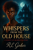 WHISPERS FROM THE OLD HOUSE: SOME HOUSES WHISPER...OTHERS SCREAM B0F4PNK78P Book Cover