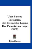 Uber Platons Protagoras: Ein Beitrag Zur Losung Der Platonischen Frage (1862) 1147286892 Book Cover