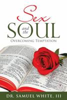 Sex and the Soul: Overcoming Temptation 1973647524 Book Cover