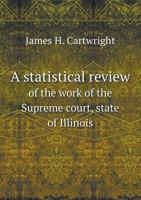 A Statistical Review of the Work of the Supreme Court, State of Illinois 5518654553 Book Cover
