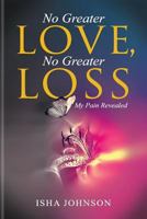 No Greater Love, No Greater Loss: My Pain Revealed 069269465X Book Cover