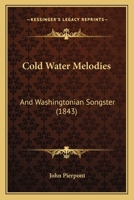 Cold Water Melodies: And Washingtonian Songster 1166584887 Book Cover