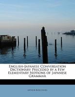 English-Japanese Conversation Dictionary Preceded by a Few Elementary Notions of Japanese Grammar 1113996439 Book Cover