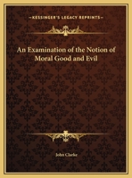 Examination of the Notion of Moral Good and Evil 0766169006 Book Cover