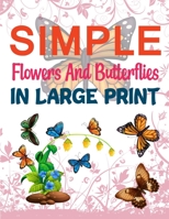 Simple Flowers And Butterflies In Large Print: Butterfly Coloring Book For Kids null Book Cover