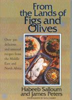 From the Lands of Figs and Olives: Over 300 Delicious and Unusual Recipes from the Middle East and North Africa 156656414X Book Cover