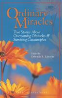 Ordinary Miracles: True Stories about Overcoming Obstacles and Surviving Catastrophies: True Stories About Overcoming Obstacles and Surviving Catastrophies (Ordinary Miracles)