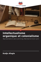 Intellectualisme organique et colonialisme: Représentations dans Lamming, Marshall et Cook-Lynn 6205952939 Book Cover