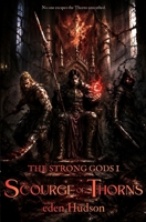 Scourge of Thorns: A Sword and Sorcery Adventure (The Strong Gods) B0FHBCDVDK Book Cover