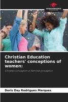 Christian Education teachers' conceptions of women:: Christian conception vs Feminist conception B0CHLC1KF7 Book Cover