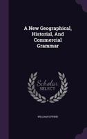 A New Geographical, Historical, And Commercial Grammar: And Present State Of The Several Kingdoms Of The World ...... 1344048269 Book Cover