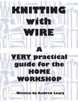 Knitting with Wire: A Very Practical Guide to the Home Workshop 0473261561 Book Cover