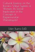 Cultural Essence on the Ilocano Value System of Women: Its Social Implication in the Concept of Pagannurutan (Pamatayan) 1096892987 Book Cover