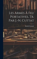 Les Armes À Feu Portatives, Tr. Par J.-N. Cuttat 1022672967 Book Cover