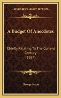 A Budget of Anecdotes Chiefly Relating to the Current Century 0526704748 Book Cover